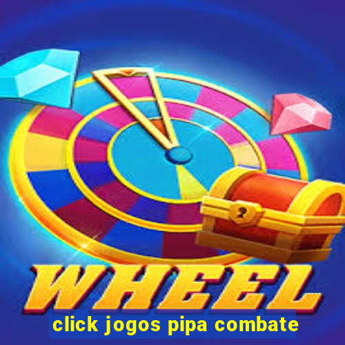 click jogos pipa combate